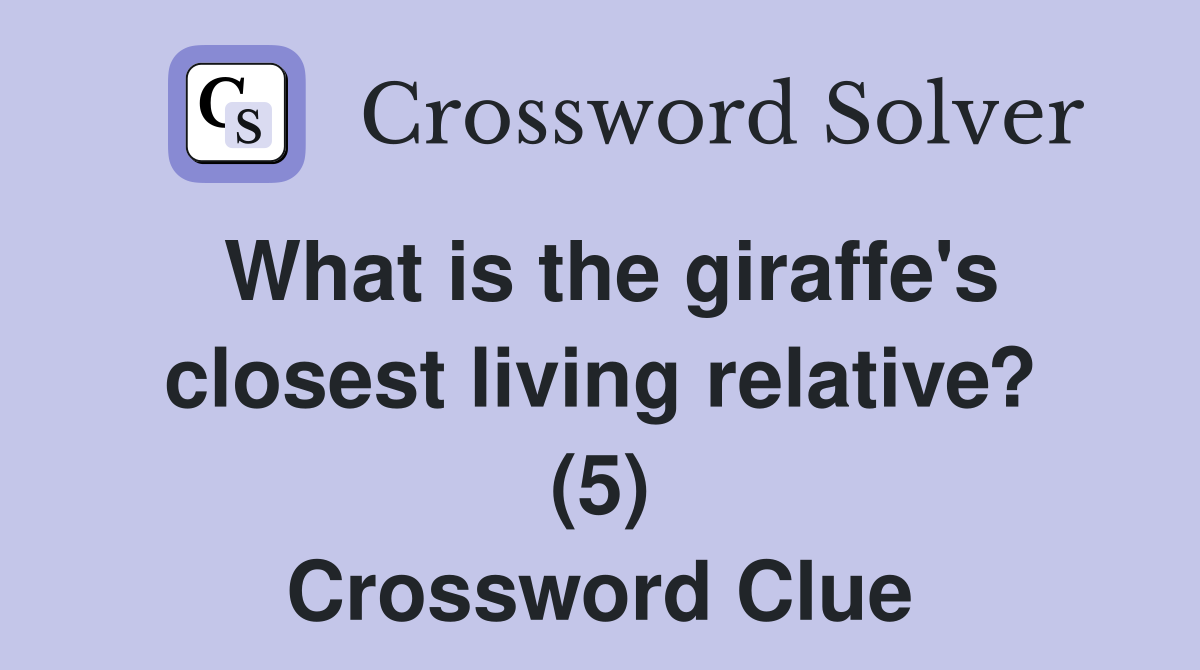 What is the giraffe's closest living relative? (5) Crossword Clue